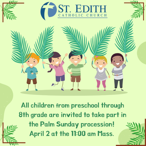 Preschool to 8th Grade children invited to take part in the Palm Sunday procession April 2 at the 11:00 am Mass